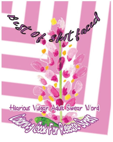 Best Of Shitfaced: Hilarious Vulgar Adult Swear Word Coloring Book For Release Stress (Best Of Swear)