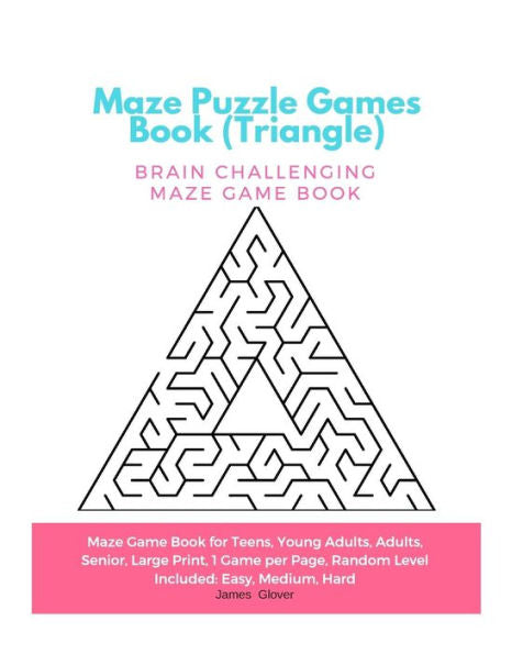 Maze Puzzle Games Book (Triangle): Brain Challenging Maze Game Book For Teens, Young Adults, Adults, Senior, Large Print, 1 Game Per Page, Random Level Included: Easy, Medium, Hard