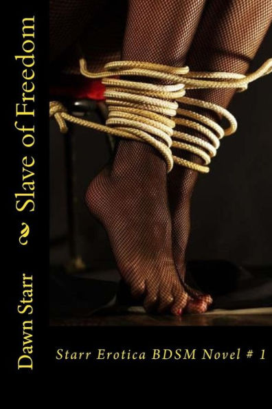 Slave Of Freedom: Starr Erotica Bdsm Novel # 1 (Volume 1)