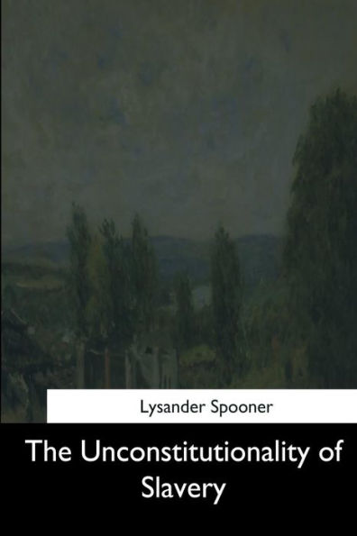 The Unconstitutionality Of Slavery - 9781544871929