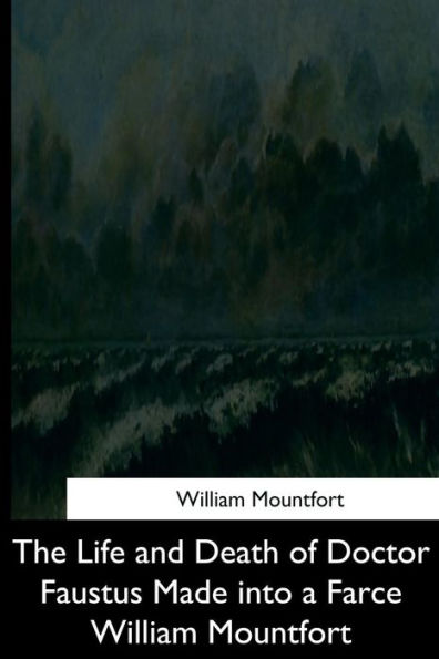 The Life And Death Of Doctor Faustus Made Into A Farce William Mountfort