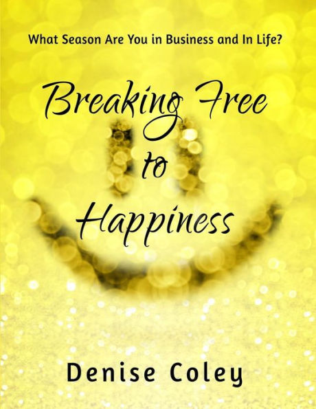 Breaking Free To Happiness: What Season Are You In Business And In Life?
