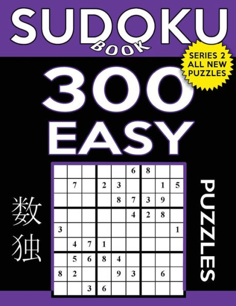 Sudoku Book 300 Easy Puzzles: Sudoku Puzzle Book With Only One Level Of Difficulty (Sudoku Book Series 2)