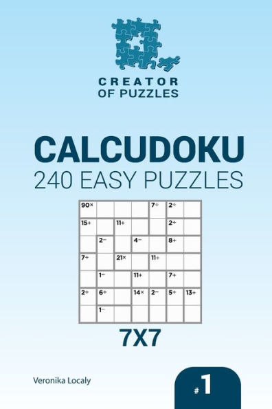 Creator Of Puzzles - Calcudoku 240 Easy Puzzles 7X7 (Volume 1) (Sudoku Creator - Calcudoku)