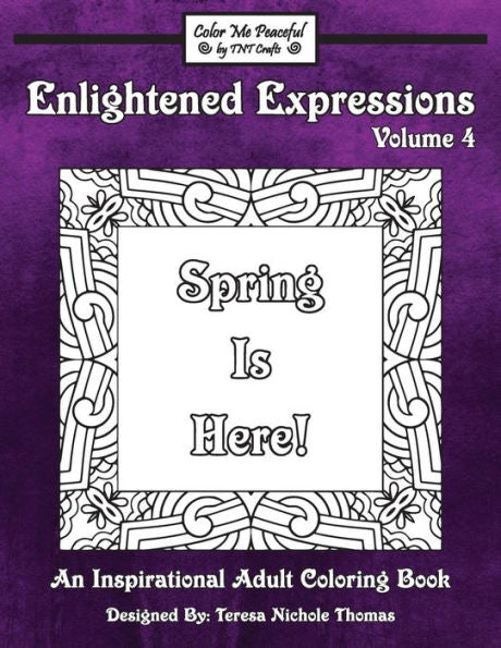 Enlightened Expressions Adult Coloring Book, Volume 4: Spring Is Here (Enlightened Expressions: Spring Is Here)