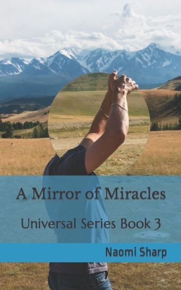 A Mirror Of Miracles: A Journey To Remembering The Power Of Self Image (Universal Series)