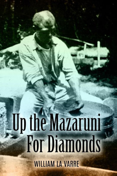 Up The Mazaruni For Diamonds - 9781544936789