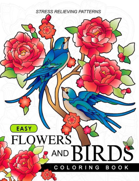 Easy Flowers And Birds Coloring Book: Hand Drawn Pictures And Easy Designs For Grown Ups