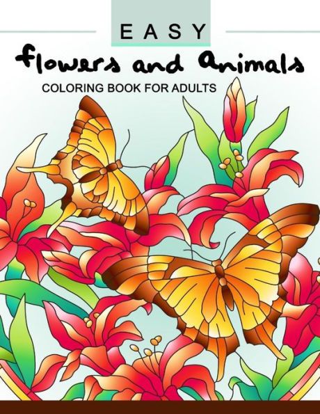 Easy Flowers And Animals Coloring Book: An Adult Coloring Book