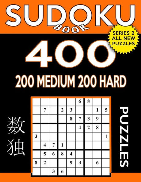 Sudoku Book 400 Puzzles, 200 Medium And 200 Hard: Sudoku Puzzle Book With Two Levels Of Difficulty To Improve Your Game (Sudoku Book Series 2)