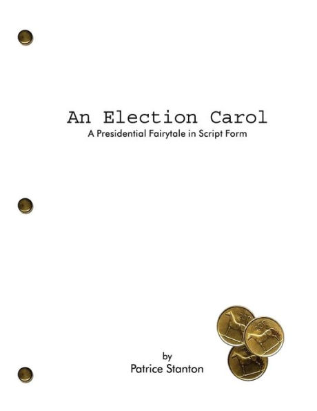An Election Carol: A Presidential Fairytale In Script Form