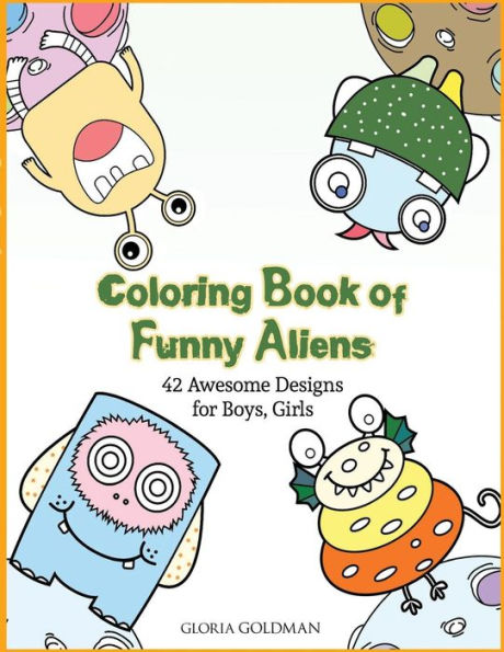 Coloring Book Of Funny Aliens: 42 Awesome Designs For Boys & Girls