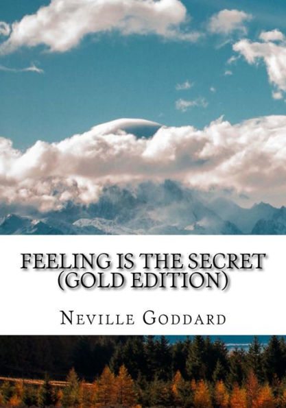 Feeling Is The Secret: Gold Edition (Includes Ten Bonus Lectures!) (Neville Goddard: Gold Edition)