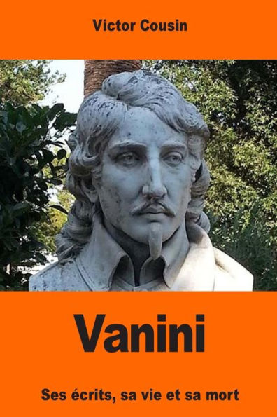 Vanini: Ses Écrits, Sa Vie Et Sa Mort (French Edition)