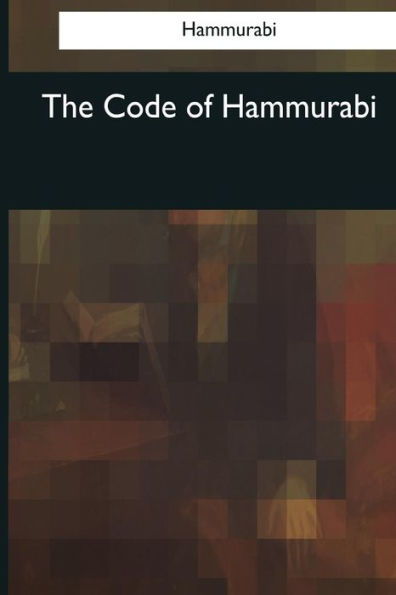 The Code Of Hammurabi - 9781545042779