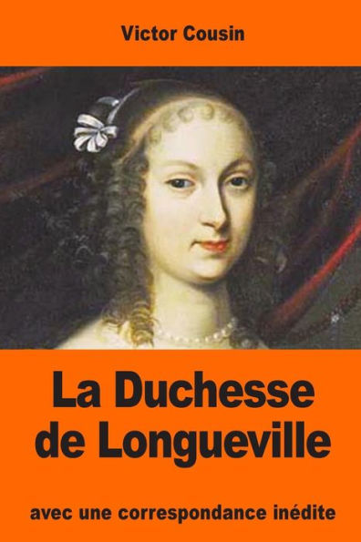 La Duchesse De Longueville: Avec Une Correspondance Inédite (French Edition)