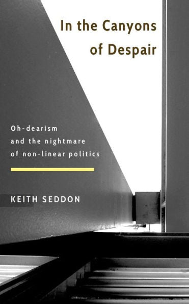 In The Canyons Of Despair: Oh-Dearism And The Nightmare Of Non-Linear Politics