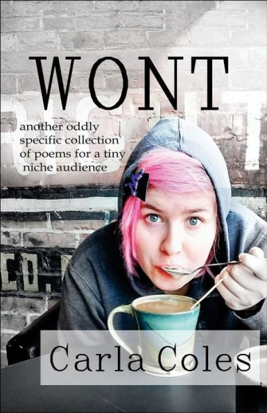 Wont: Another Oddly Specific Collection Of Poems For A Tiny Niche Audience