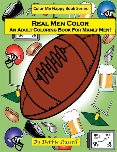 Real Men Color: An Adult Coloring Book For Manly Men! (Color Me Happy)