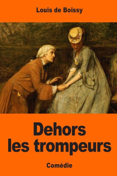 Dehors Les Trompeurs: Ou L'Homme Du Jour (French Edition)
