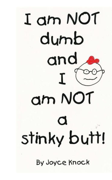 I Am Not Dumb And I Am Not A Stinky Butt!
