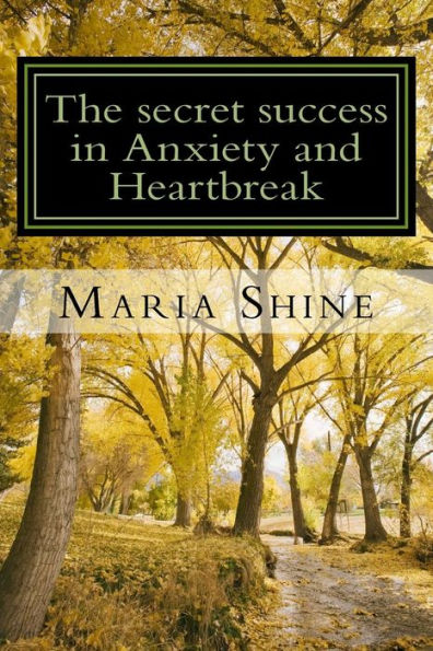 The Secret Success In Anxiety And Heartbreak: My Personal Struggles Within A Complex Mind. A True, From The Heart Confession To Help Others In The Same Situation. Mental Health Matters, We Matter.