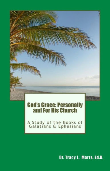 God's Grace: Personally And For His Church: A Study Of The Books Of Galatians & Ephesians