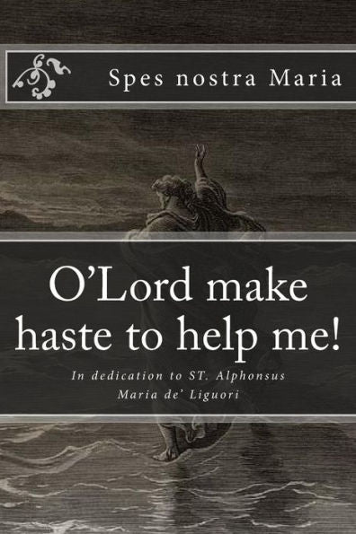 O'Lord Make Haste To Help Me!: In Dedication To St. Alphonsus Maria De' Liguori