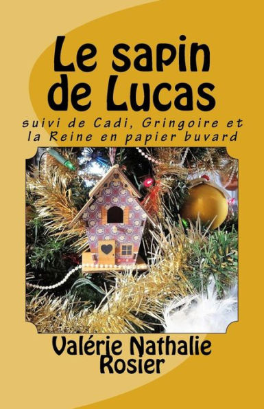 Le Sapin De Lucas: Suivi De Cadi, Gringoire Et La Reine En Papier Buvard (French Edition)