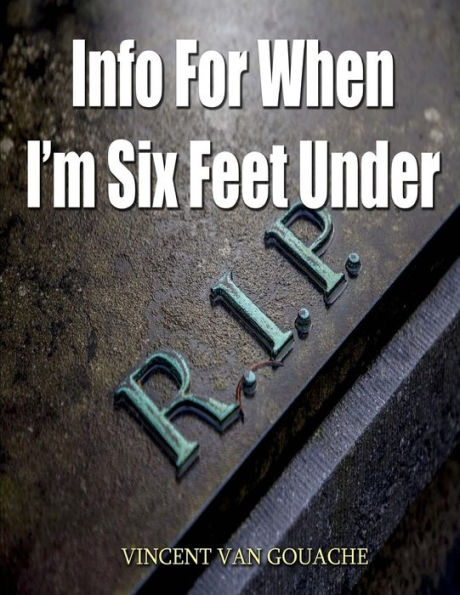 Info For When I'M Six Feet Under