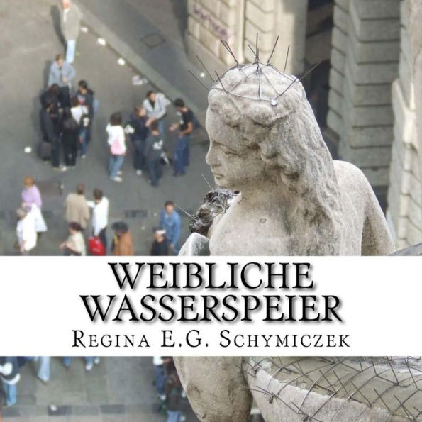 Weibliche Wasserspeier: Die Funktion Der Steinernen Frauen (German Edition)