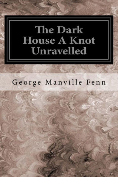 The Dark House A Knot Unravelled - 9781545116869