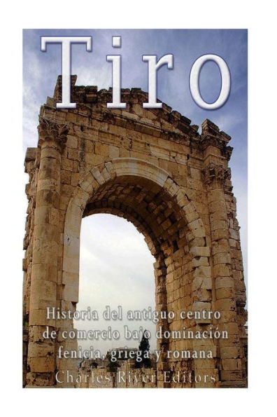 Tiro: Historia Del Antiguo Centro De Comercio Bajo Dominaci?n Fenicia, Griega Y Romana (Spanish Edition) - 9781545126462
