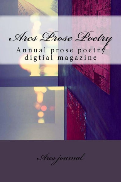 Arcs Prose Poetry: Annual Prose Poetry Digtial Magazine