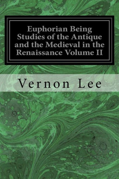 Euphorian Being Studies Of The Antique And The Medieval In The Renaissance Volume Ii