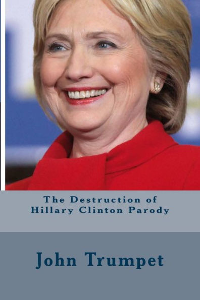 The Destruction Of Hillary Clinton Parody