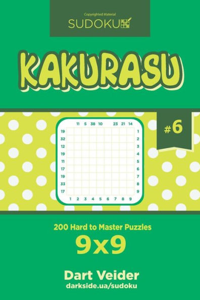Sudoku Kakurasu - 200 Hard To Master Puzzles 9X9 (Volume 6)