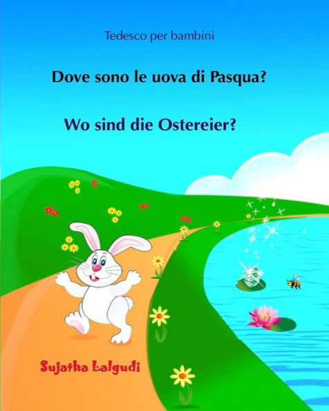 Tedesco Per Bambini: Dove Sono Le Uova Di Pasqua: Testo Parallelo, Libro Illustrato Per Bambini Italiano-Tedesco, Tedesco Per Italiani, Un Libro In 2 ... Libri Per Ragazzi) (Italian Edition)