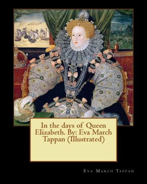 In The Days Of Queen Elizabeth. By: Eva March Tappan (Illustrated)