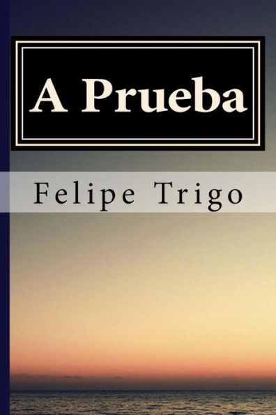 A Prueba Felipe Trigo (Spanish) Edition (Spanish Edition)