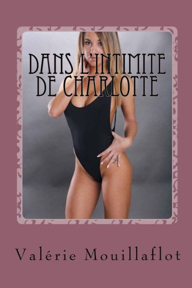 Dans L'Intimite De Charlotte: Suivi De La Folle Nuit De Marie-Claire (Dans L'Intimité De Valérie) (Volume 7) (French Edition)