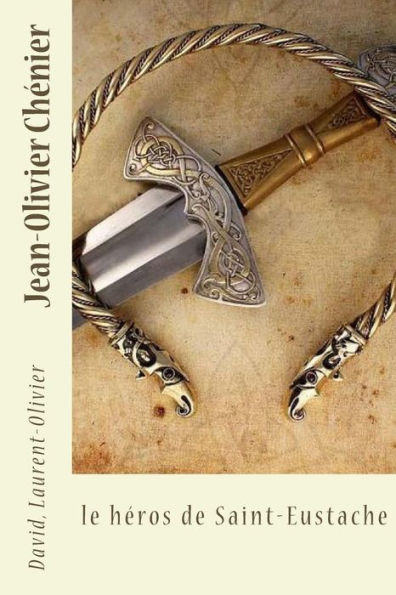 Jean-Olivier Ch?nier: Le H?ros De Saint-Eustache (French Edition)