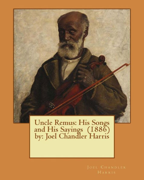 Uncle Remus: His Songs And His Sayings (1886) By: Joel Chandler Harris