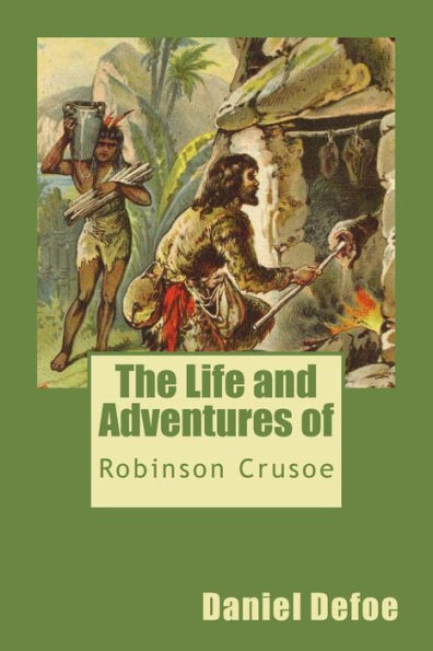 The Life And Adventures Of Robinson Crusoe - 9781545204146