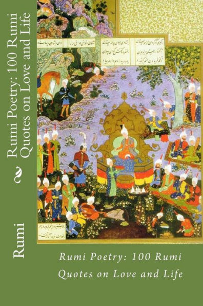 Rumi Poetry: 100 Rumi Quotes On Love And Life