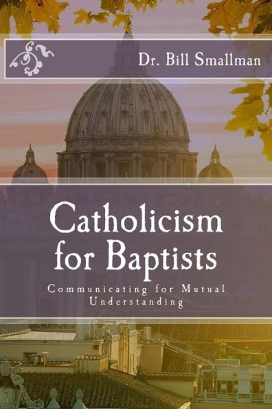 Catholicism For Baptists: Communicating For Mutual Understanding (Trust Books)
