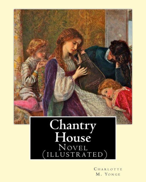 Chantry House By: Charlotte M. Yonge, Illustrated By: W. J. Hennessy: Novel (Illustrated) William John Hennessy (July 11, 1839 – December 27, 1917) Was An Irish Artist.