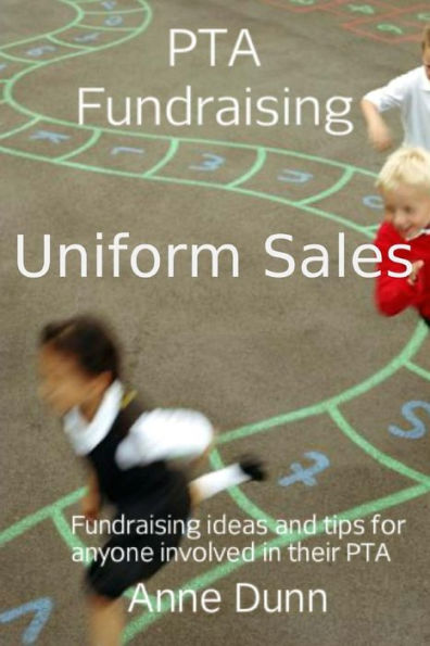 Pta Fundraising- Uniform Sales: How To Run A Uniform Sale (Fundraising For Ptas)