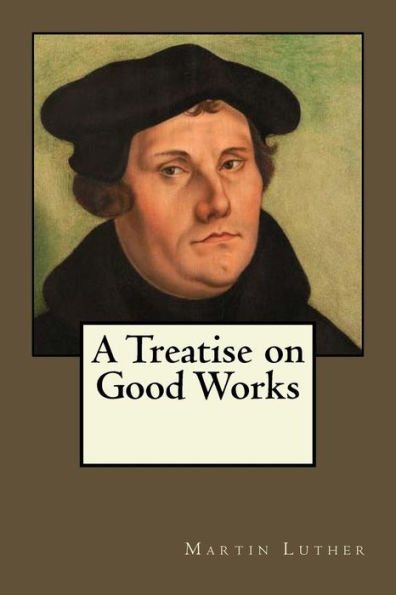 A Treatise On Good Works