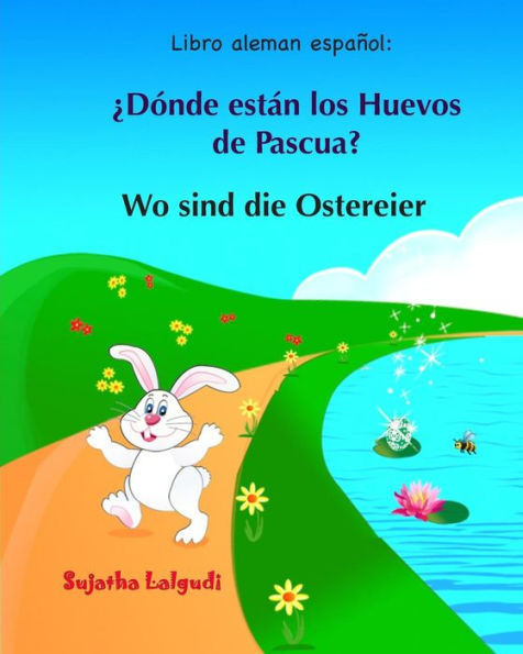 Libro Aleman Espanol: Donde Estan Los Huevos De Pascua: Libro Infantil Bilingue (Espanol Alemán), Alemán Para Ninos, Libro Infantil Ilustrado ... (Libros Aleman Ninos) (Spanish Edition)